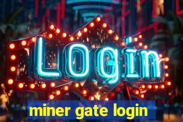 miner gate login